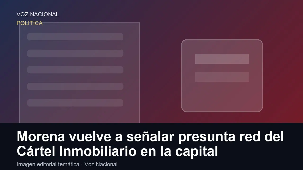Morena vuelve a señalar presunta red del Cártel Inmobiliario en la capital